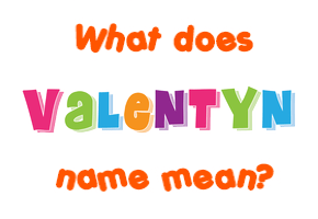 Meaning of Valentyn Name