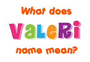 Meaning of Valeri Name