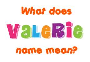 Meaning of Valerie Name