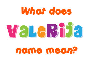 Meaning of Valerija Name