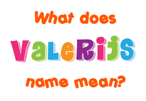 Meaning of Valerijs Name
