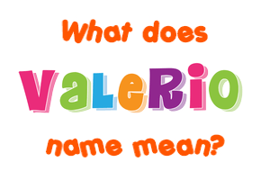 Meaning of Valerio Name