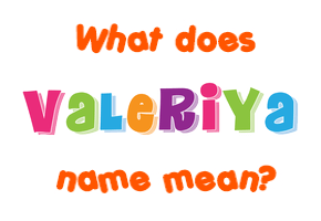 Meaning of Valeriya Name