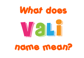 Meaning of Vali Name Meaning of Vali Name