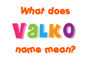 Meaning of Valko Name