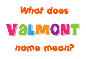 Meaning of Valmont Name