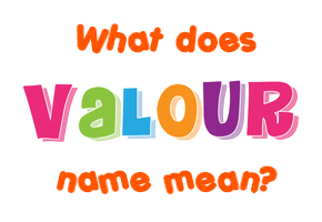 Meaning of Valour Name
