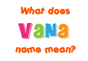 Meaning of Vana Name