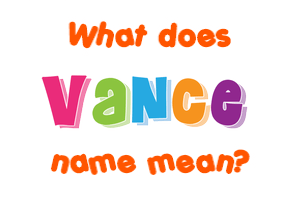 Meaning of Vance Name