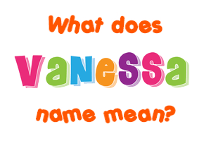 Meaning of Vanessa Name