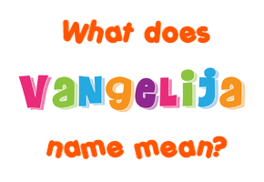 Meaning of Vangelija Name