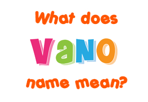 Meaning of Vano Name