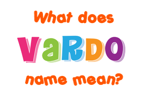 Meaning of Vardo Name