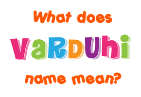 Meaning of Varduhi Name