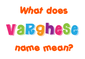 Meaning of Varghese Name