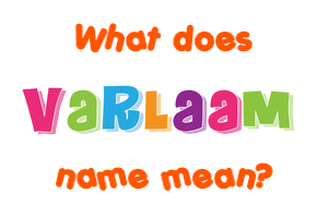 Meaning of Varlaam Name