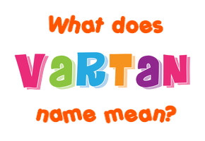 Meaning of Vartan Name