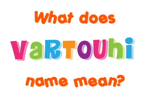 Meaning of Vartouhi Name