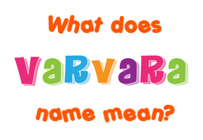 Meaning of Varvara Name