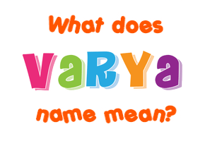 Meaning of Varya Name Meaning of Varya Name
