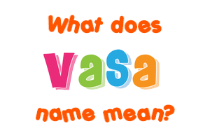 Meaning of Vasa Name