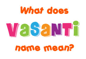 Meaning of Vasanti Name