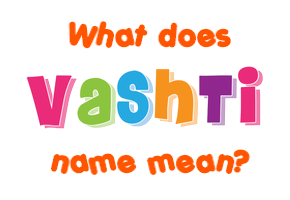Meaning of Vashti Name