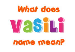 Meaning of Vasili Name