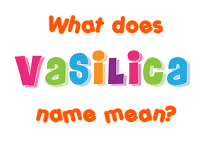 Meaning of Vasilica Name