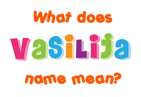 Meaning of Vasilija Name