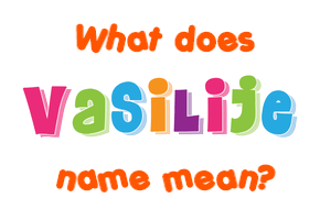 Meaning of Vasilije Name