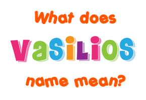 Meaning of Vasilios Name