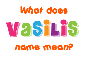 Meaning of Vasilis Name