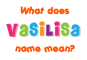 Meaning of Vasilisa Name