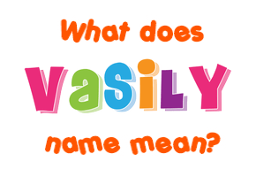Meaning of Vasily Name