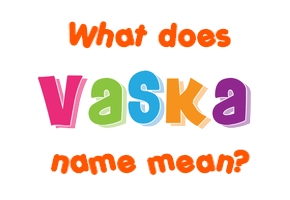 Meaning of Vaska Name