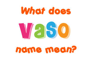 Meaning of Vaso Name