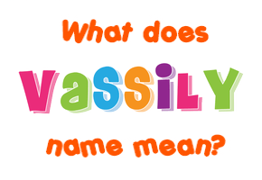 Meaning of Vassily Name