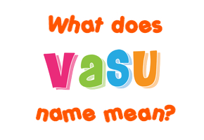Meaning of Vasu Name
