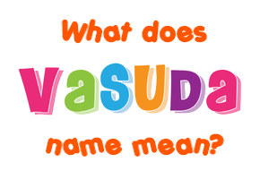 Meaning of Vasuda Name