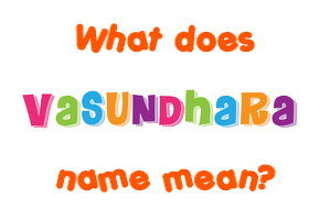 Meaning of Vasundhara Name
