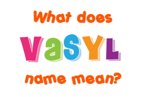 Meaning of Vasyl Name