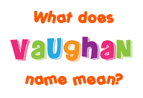 Meaning of Vaughan Name