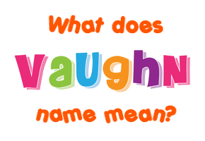 Meaning of Vaughn Name