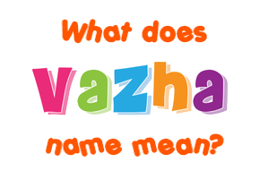Meaning of Vazha Name