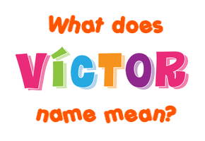Meaning of Víctor Name