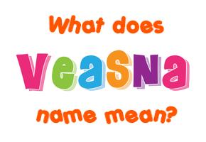Meaning of Veasna Name