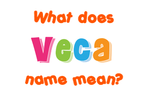 Meaning of Veca Name
