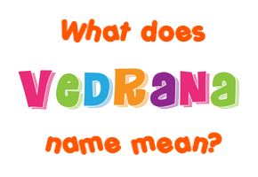 Meaning of Vedrana Name