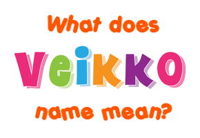 Meaning of Veikko Name